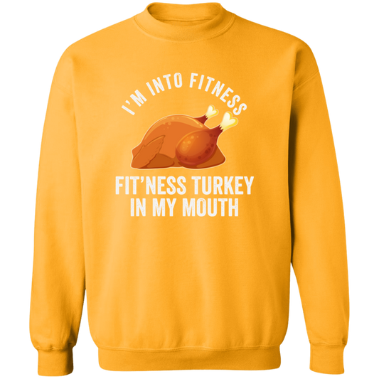 I'm Into Fit'ness Turkey In My Mouth Sweatshirt