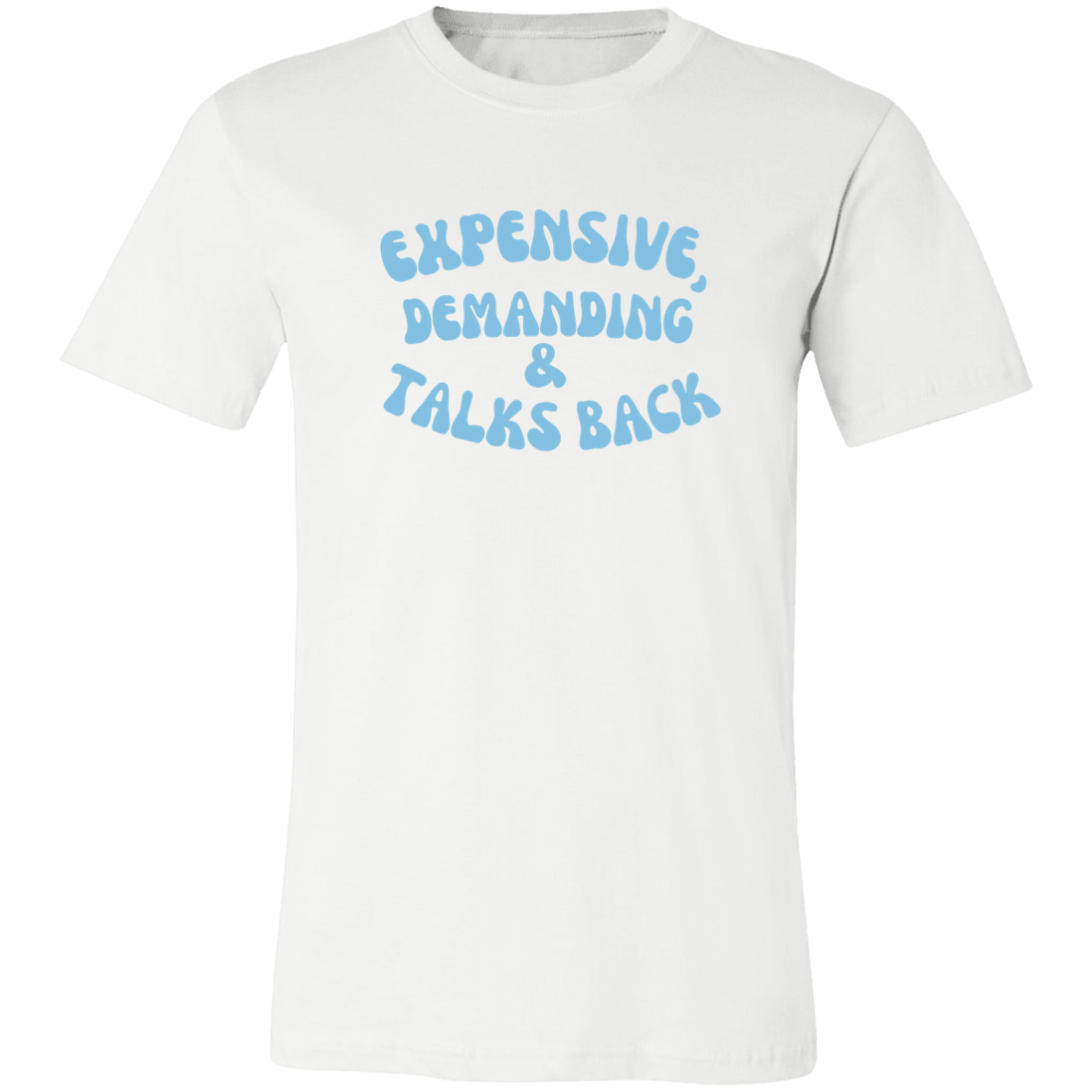 Expensive, Demanding & Talks BackShirt
