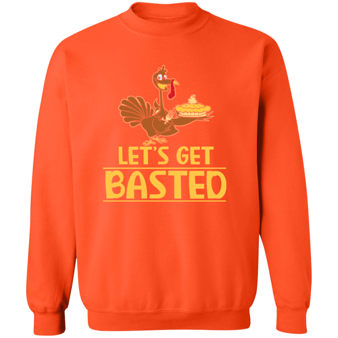 Lets Get Basted Sweatshirt