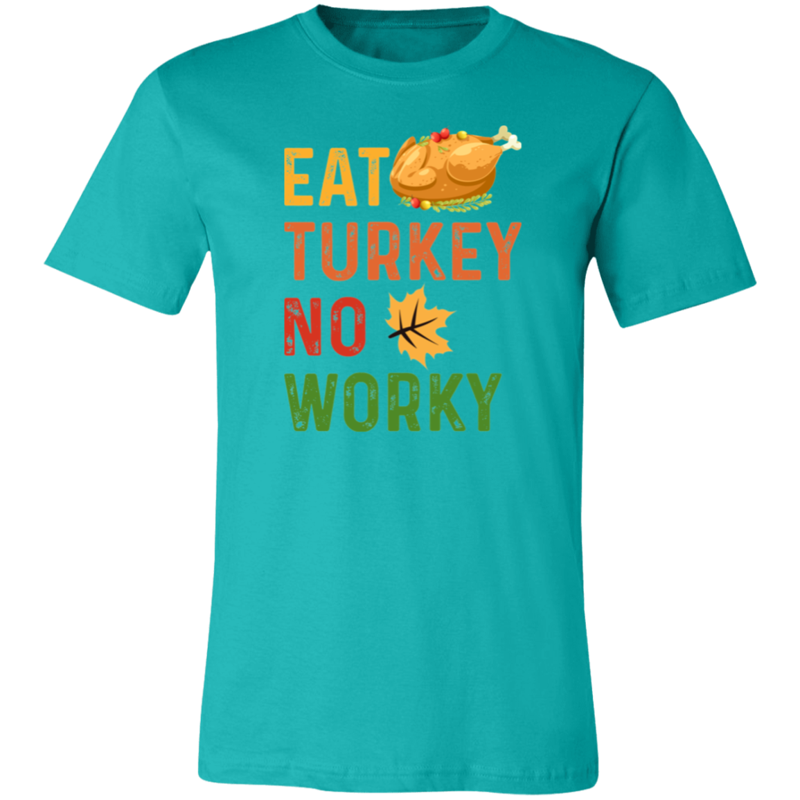 Eat Turkey No Worky Shirt