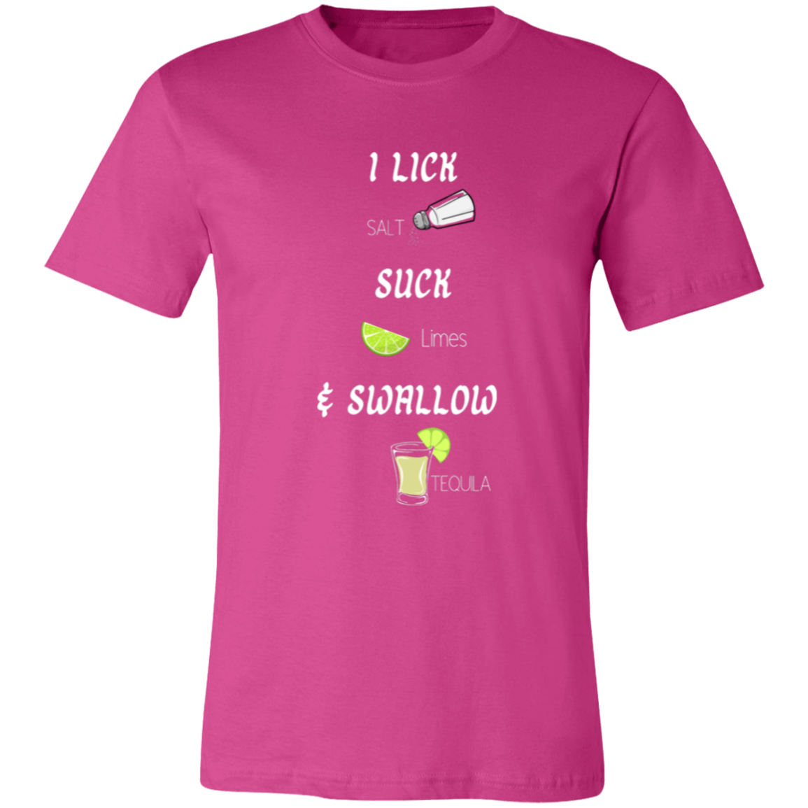I Lick Salt, Suck Limes, & Swallow Tequila Shirt