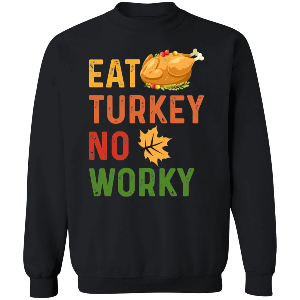 Eat Turkey No Worky Sweatshirt