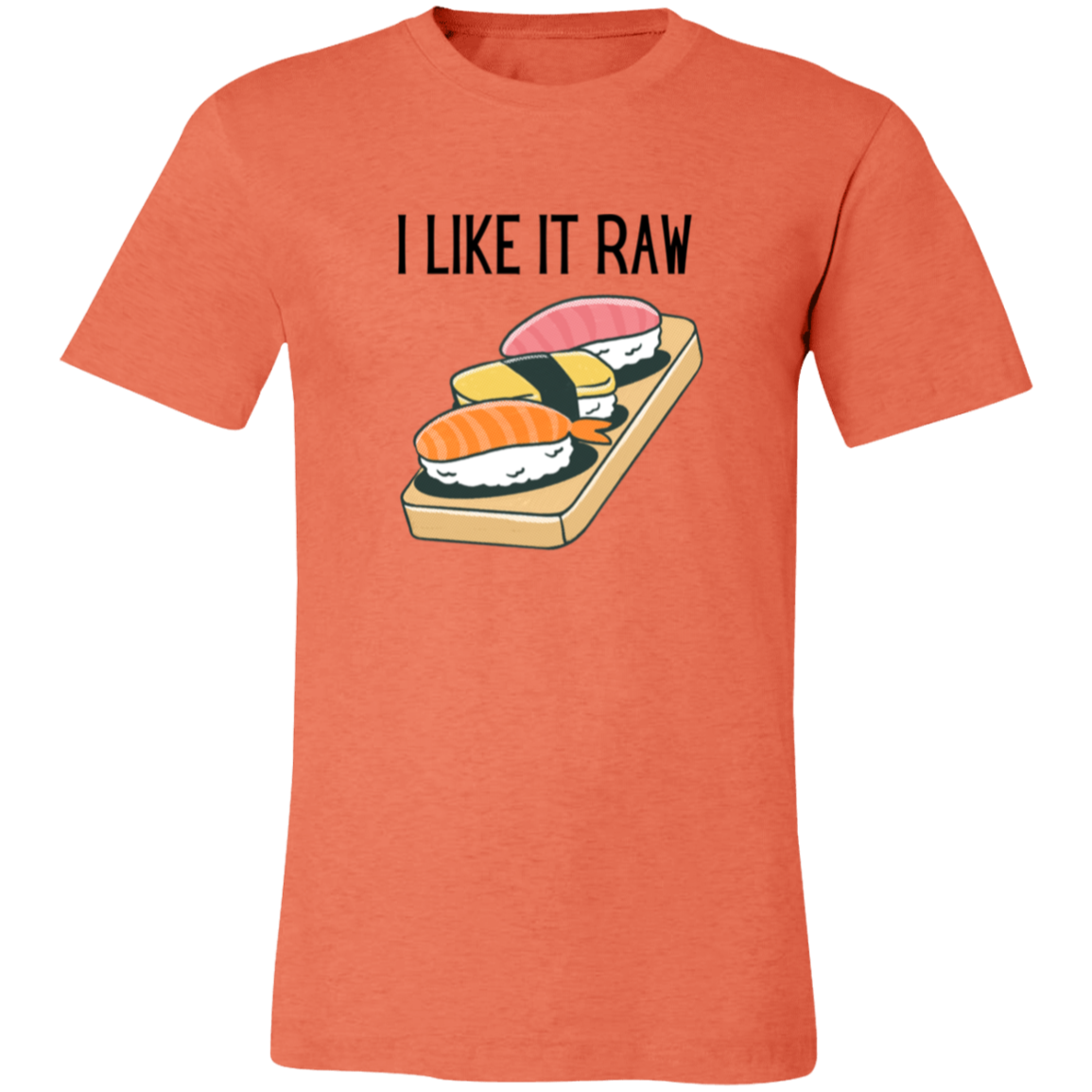 I Like It Raw (Sushi Edition) Shirt