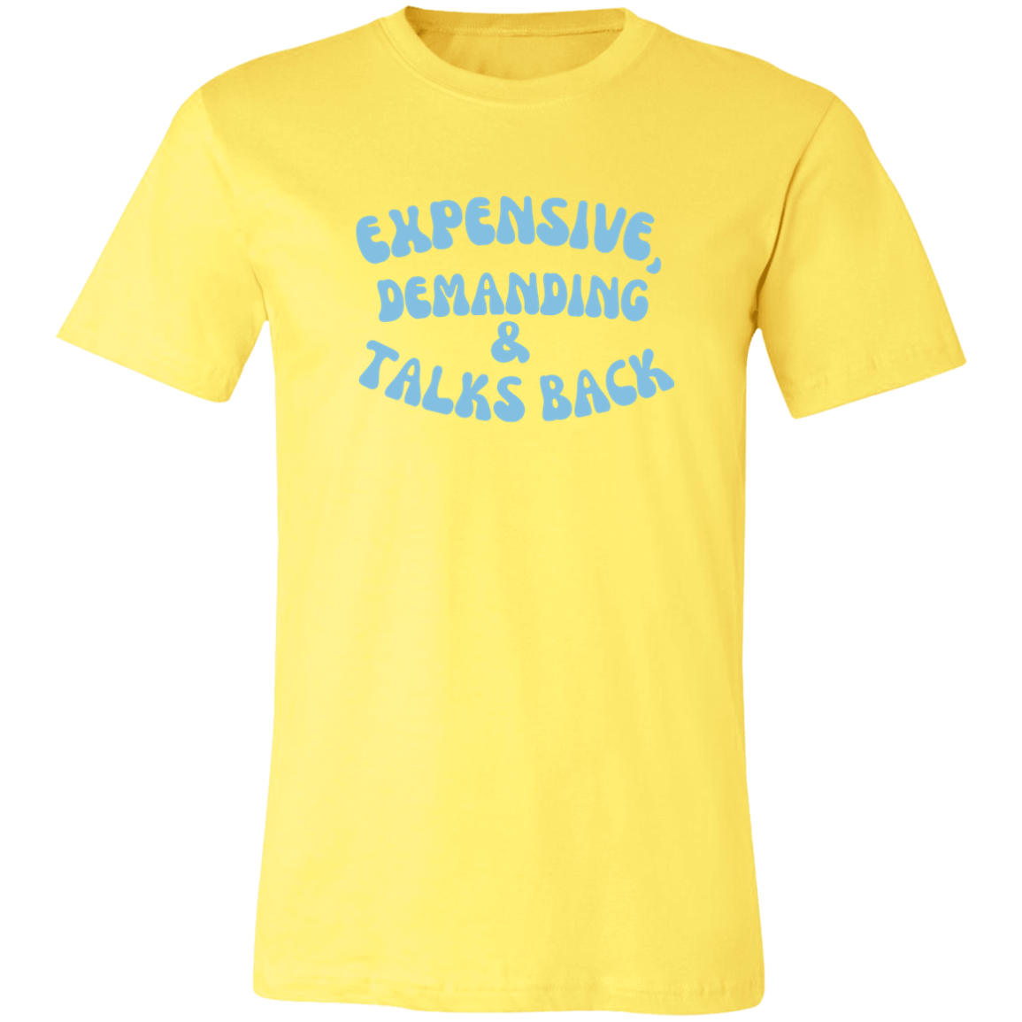 Expensive, Demanding & Talks BackShirt