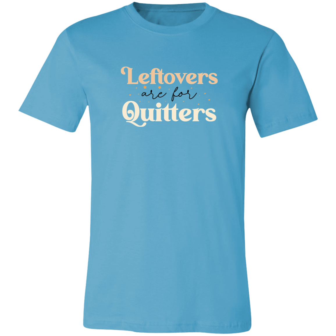 Leftovers are for Quitters Shirt