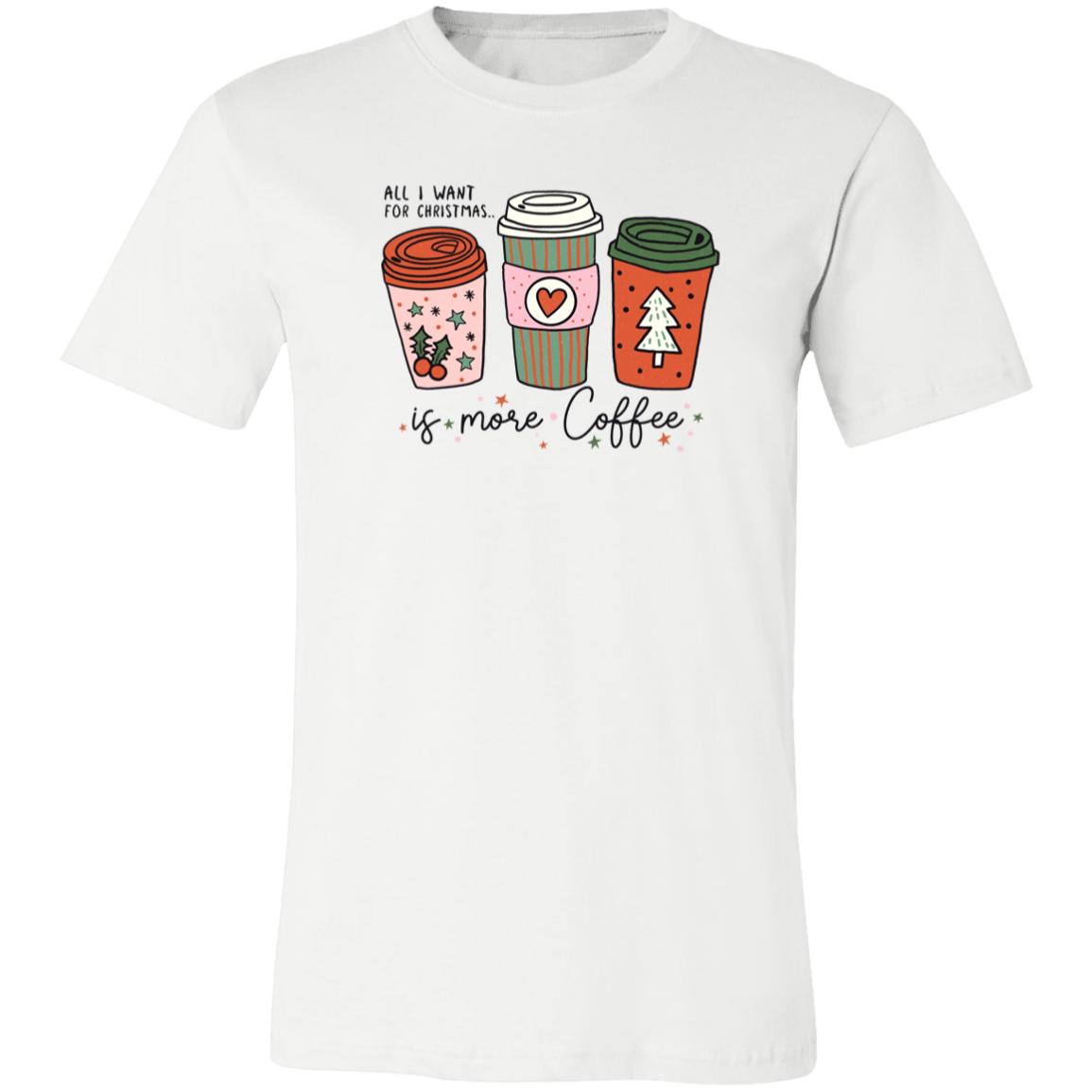 All I Want For Christmas Is More Coffee! Shirt