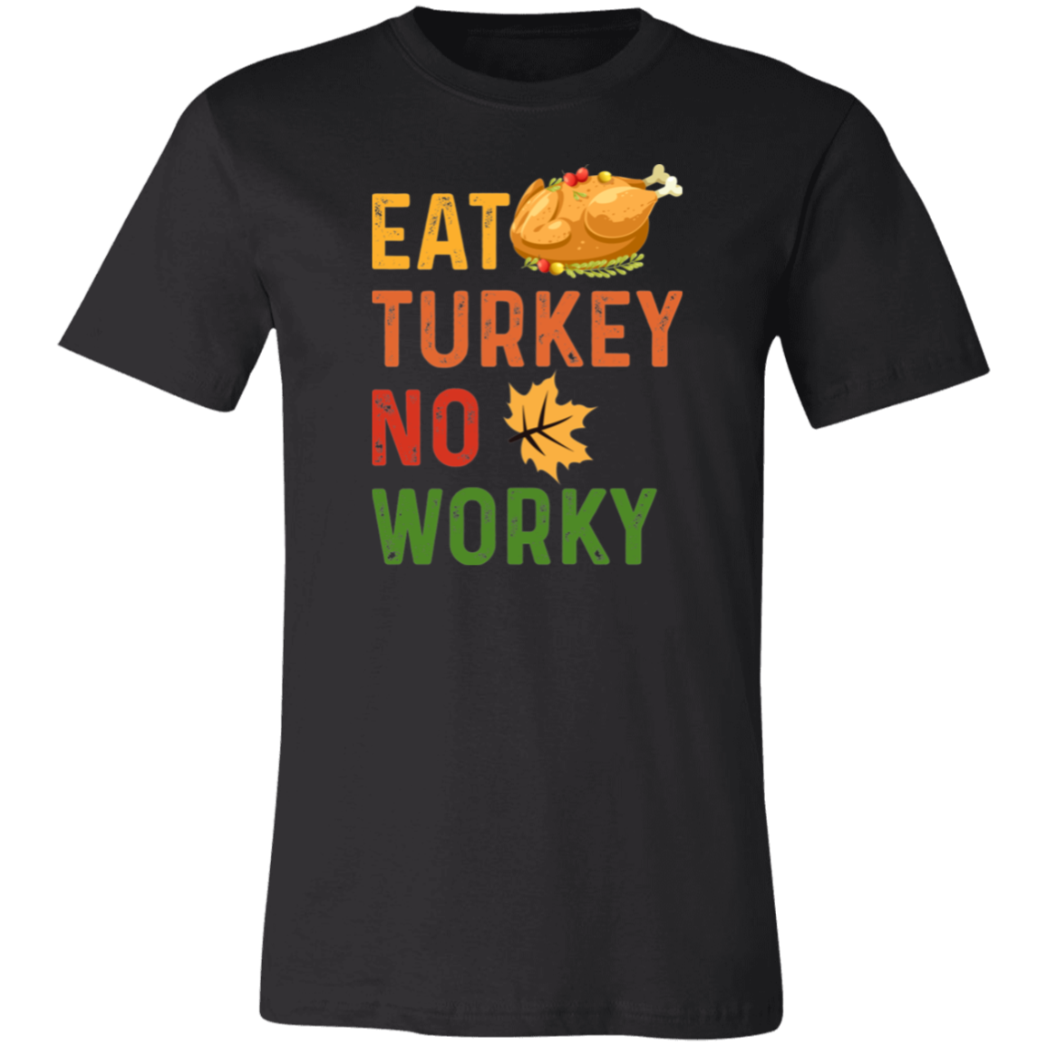 Eat Turkey No Worky Shirt