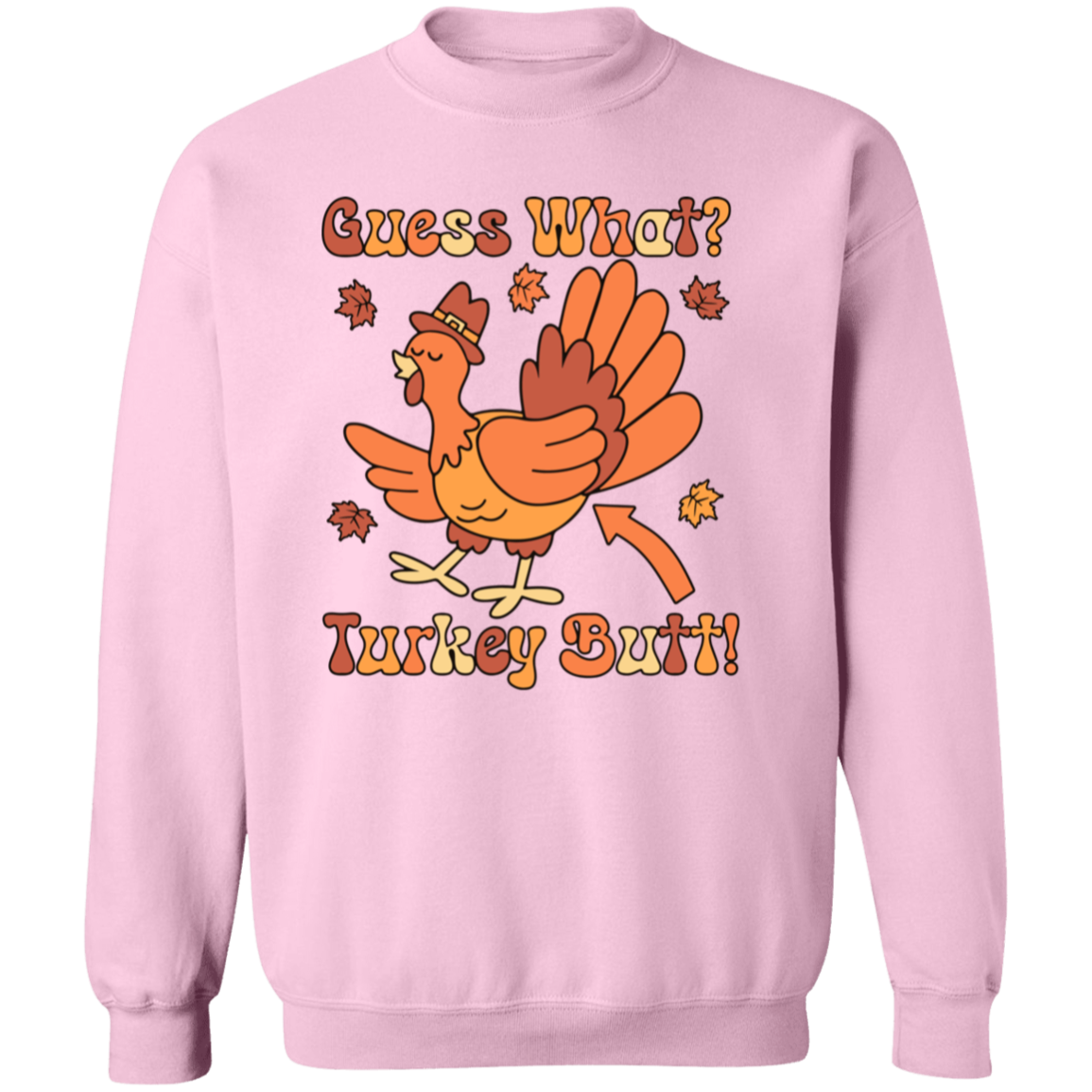 Guess What? Turkey Butt! Sweatshirt