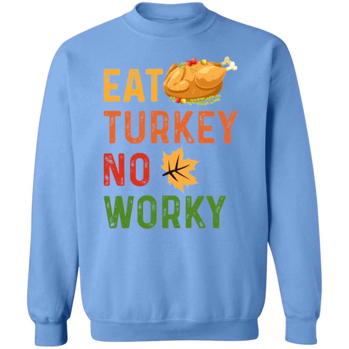 Eat Turkey No Worky Sweatshirt