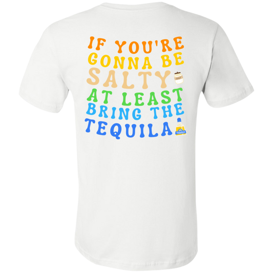 If You're Gonna Be Salty at Least Bring The Tequila Shirt