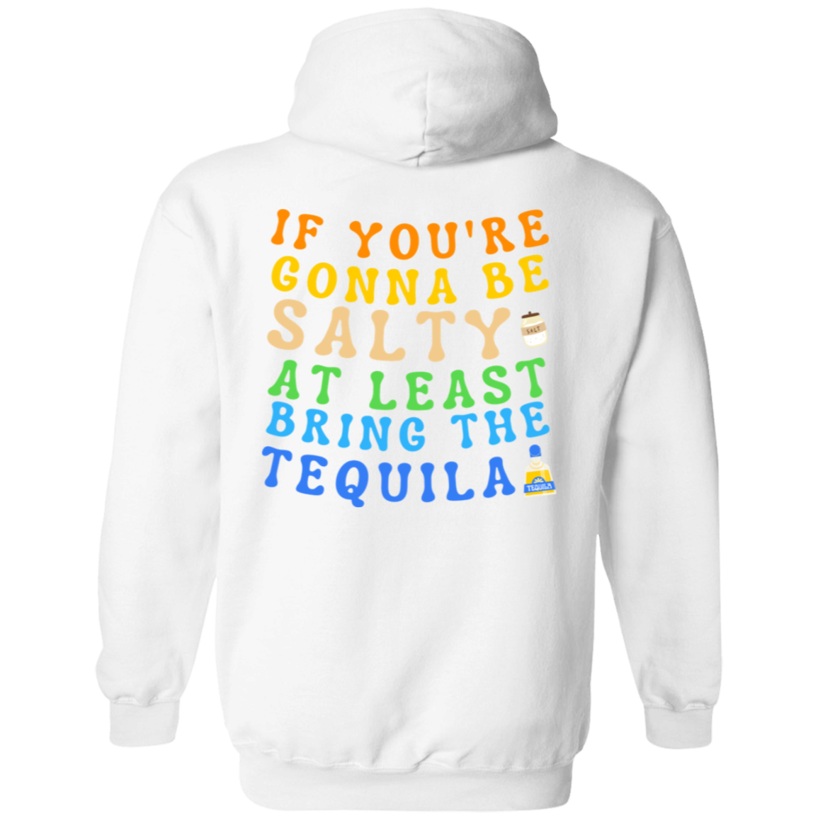 If You're Gonna Be Salty, At Least Bring the Tequila Hoodie