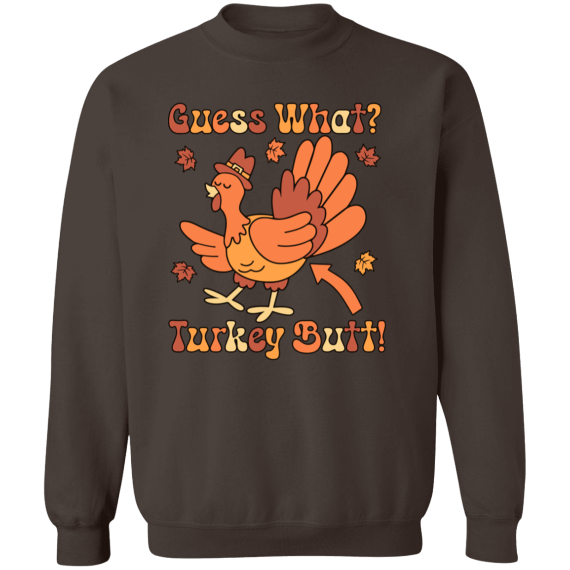 Guess What? Turkey Butt! Sweatshirt