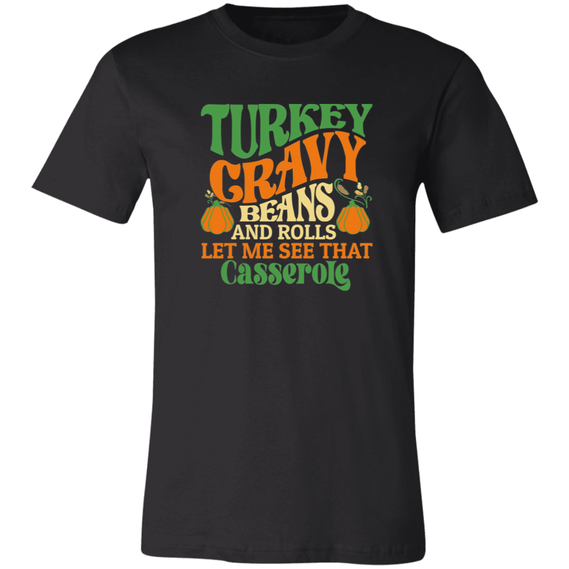 Turkey Gravy Beans And Rolls Let Me See That Casserole Shirt