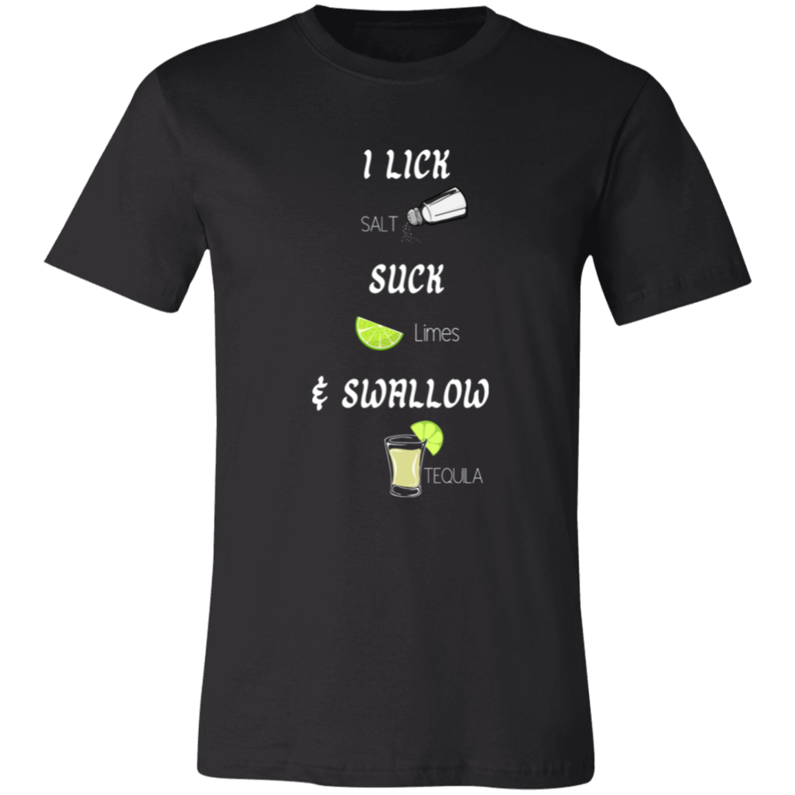 I Lick Salt, Suck Limes, & Swallow Tequila Shirt
