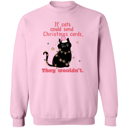 If Cats Could Send Christmas Cards, They Wouldn't Sweatshirt