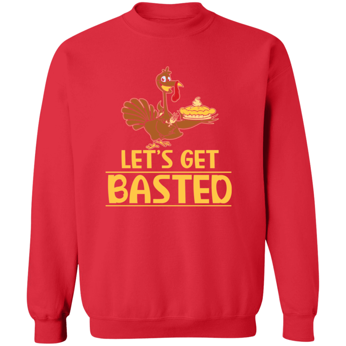Lets Get Basted Sweatshirt